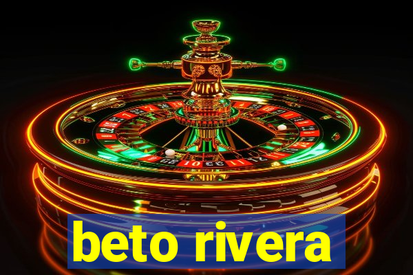 beto rivera